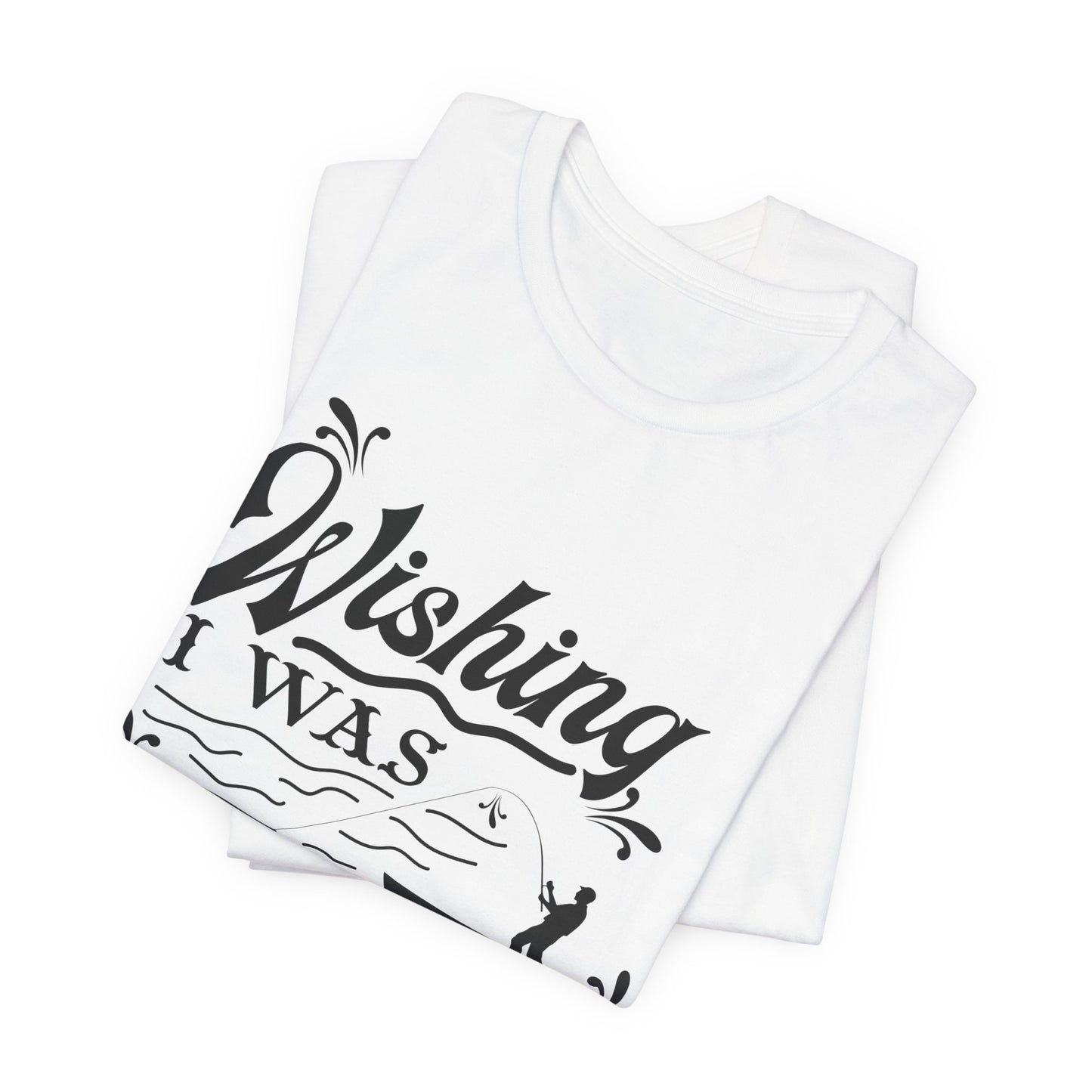 Wishing I Was Fishing - Unisex Jersey Short Sleeve Tee - 14187