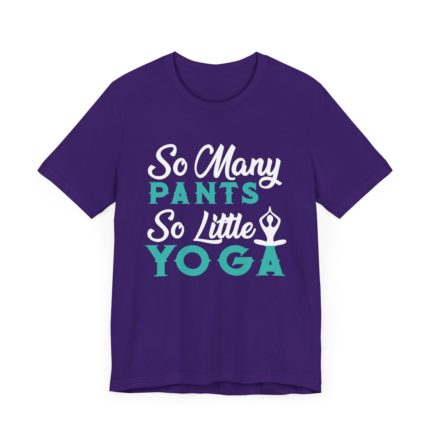 Yoga: So Many Pants, So Little Yoga - Unisex Jersey Short Sleeve Tee