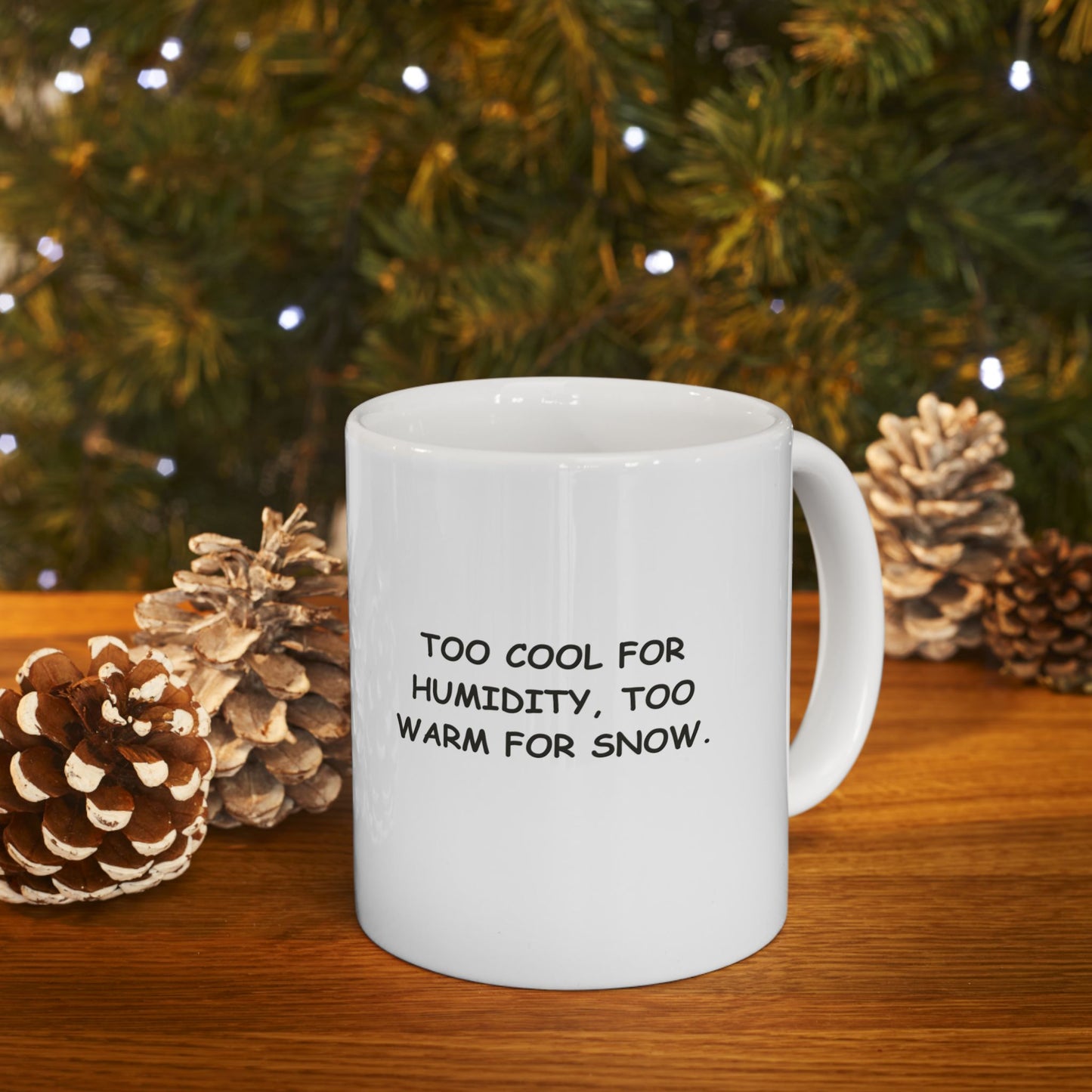 "Too cool for humidity, too warm for snow." Ceramic Mug – 12729