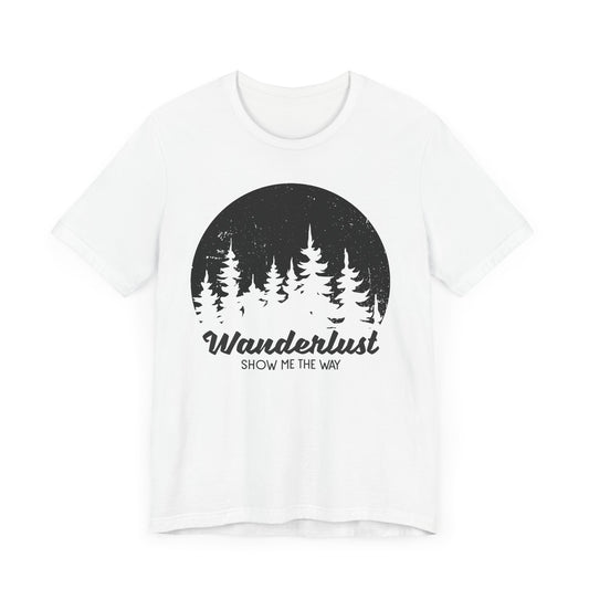 Camping: Wanderlust Show Me The Way - Unisex Jersey Short Sleeve Tee - 12586