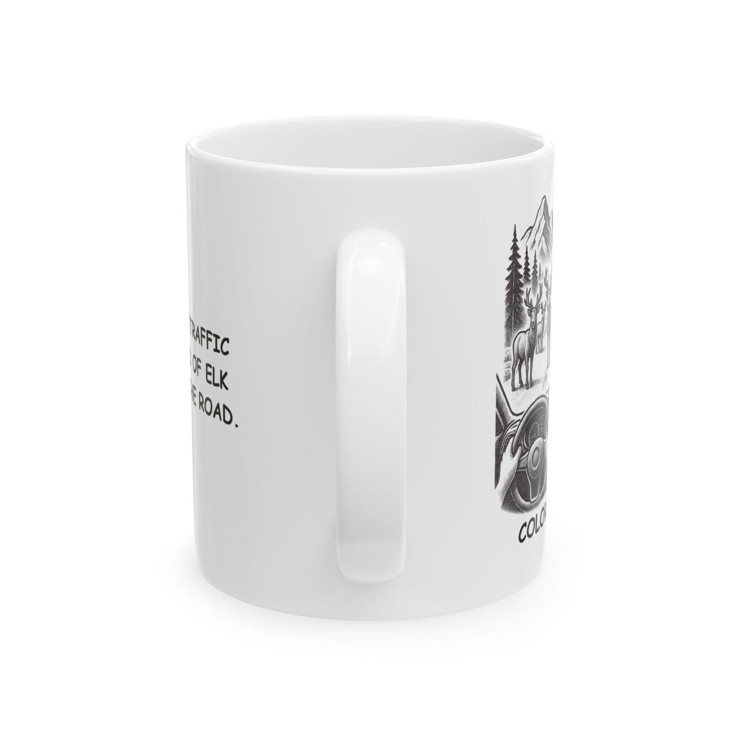 "Colorado: Where ‘traffic jam’ means a herd of elk in the middle of the road." Ceramic Mug - 13467