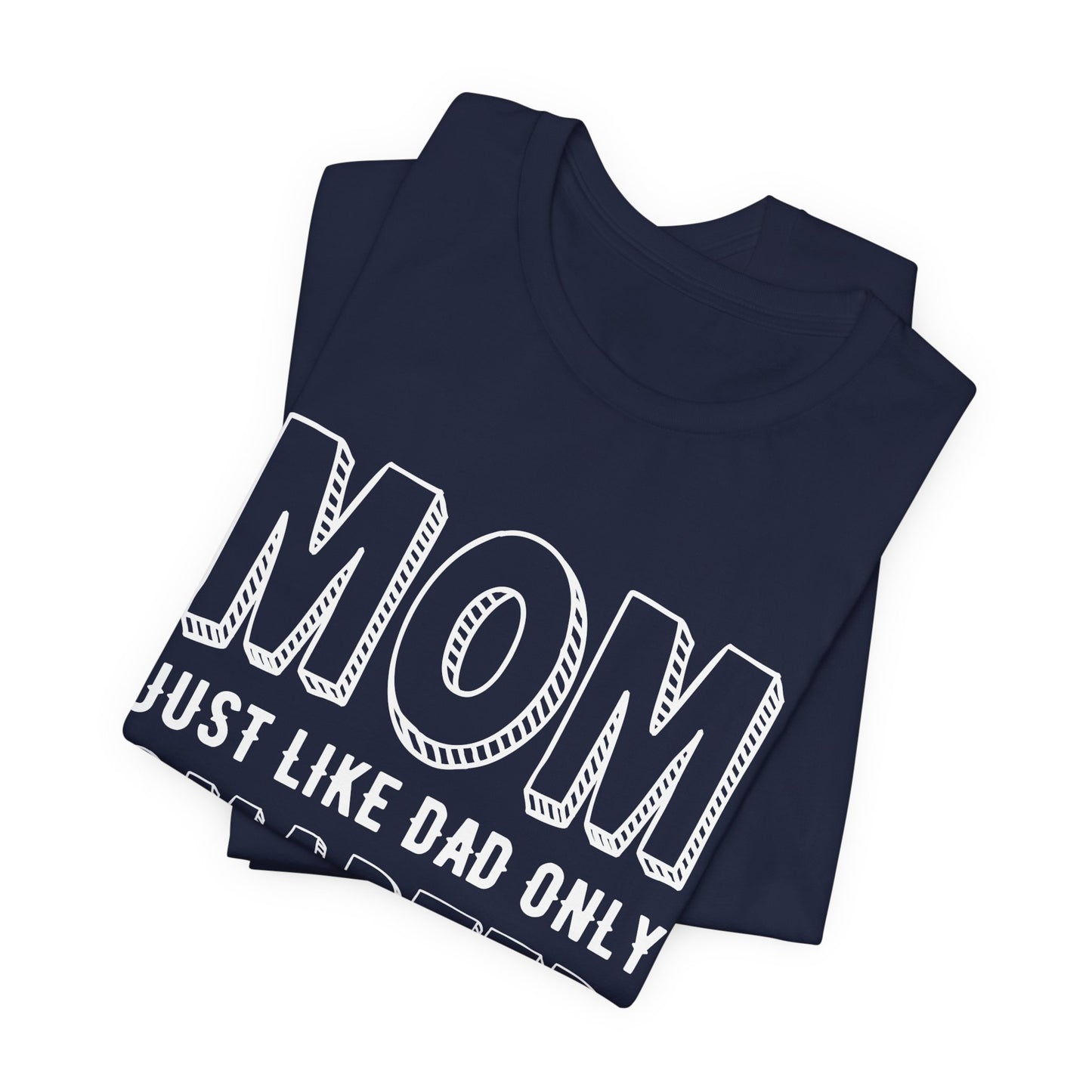 Mom Just Like Dad Only Smarter - Unisex Jersey Short Sleeve Tee