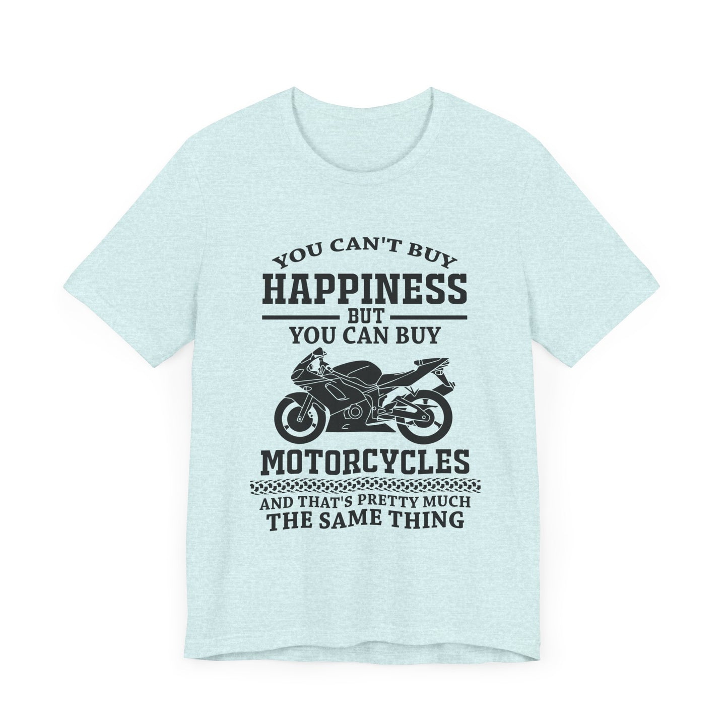 You Can't Buy Happiness But You Can Buy Motorcycles - Unisex Jersey Short Sleeve Tee - 13107