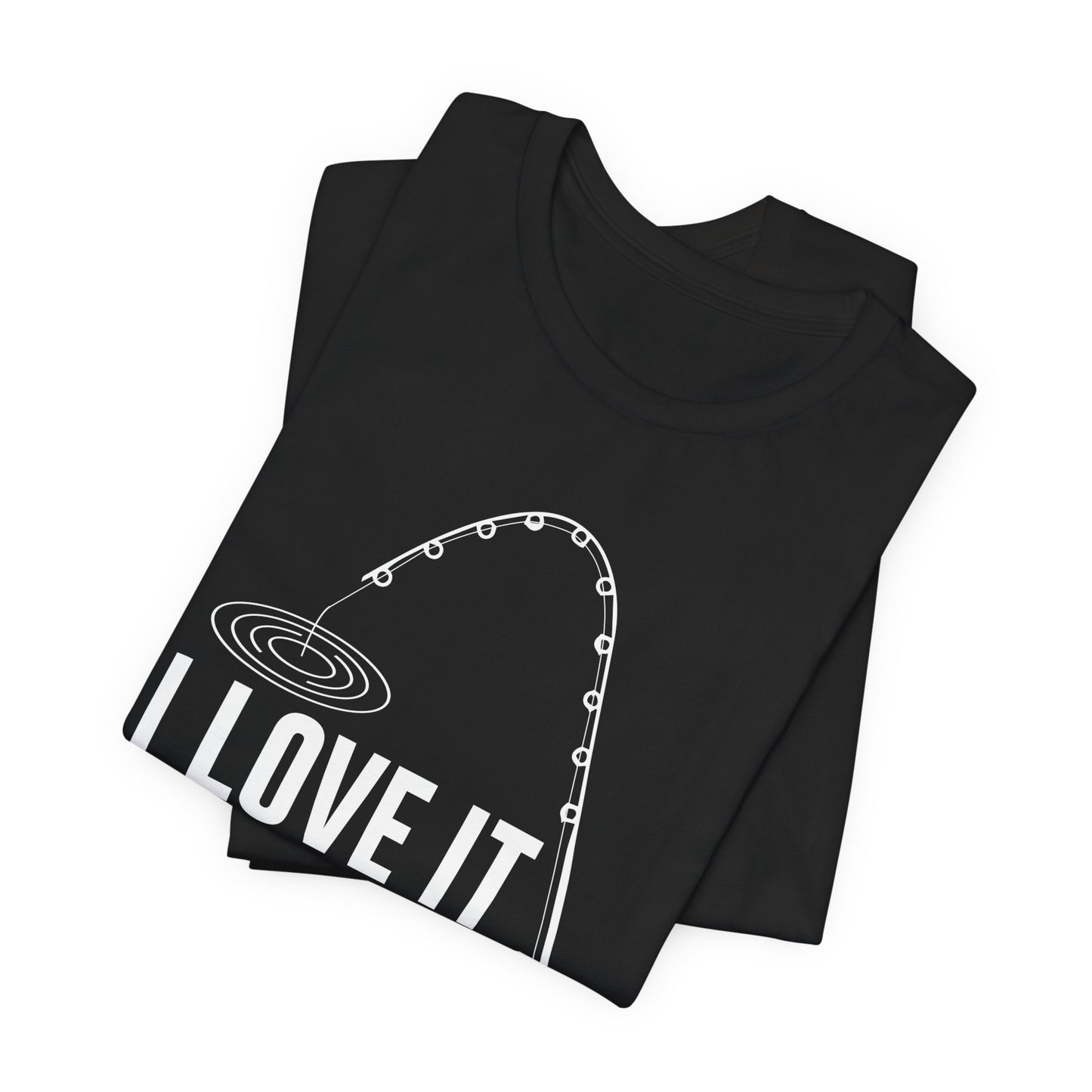 I Love It When She Bends Over - Unisex Jersey Short Sleeve Tee - 14045