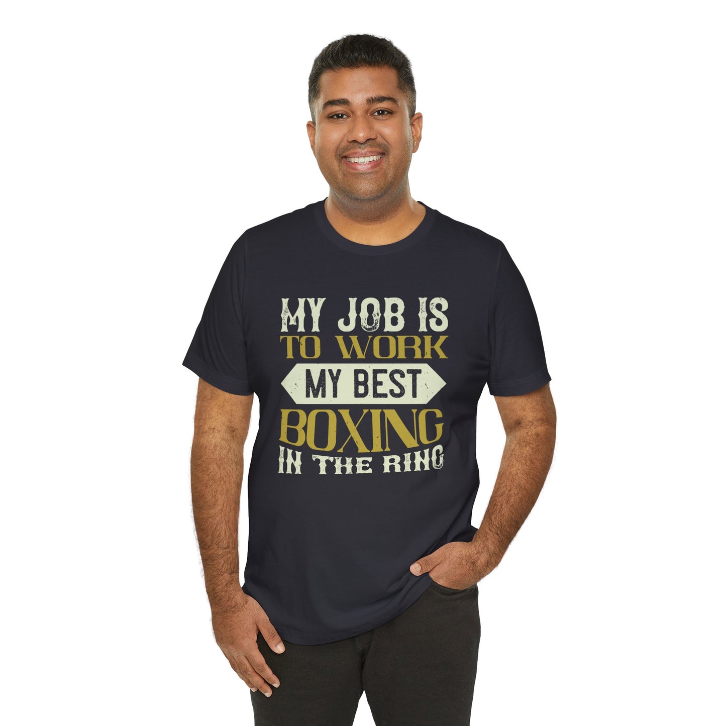 My Job Is to Work My Best Boxing in the Ring - Unisex Jersey Short Sleeve Tee