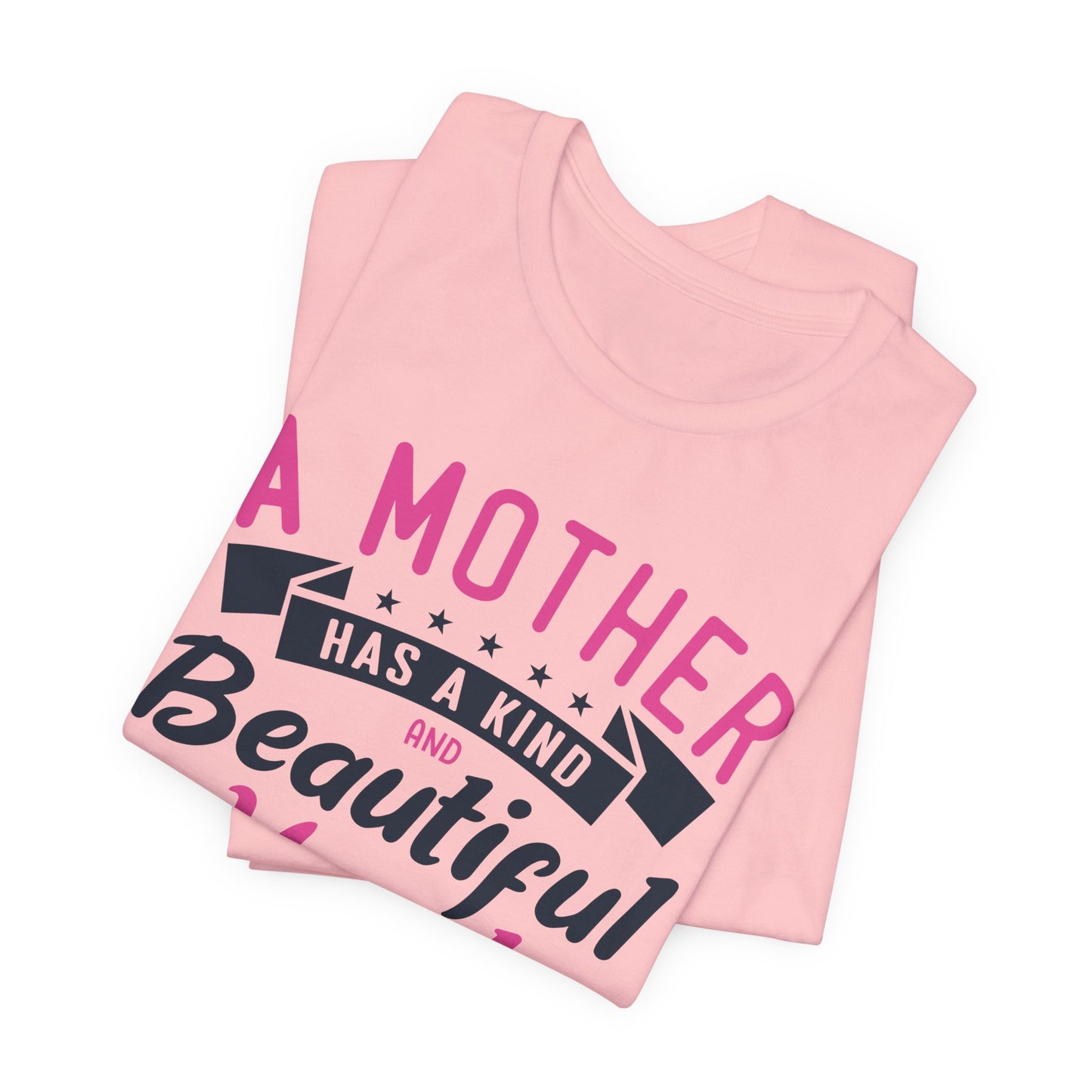 A Mother Has A Kind & Beautiful Heart - Unisex Jersey Short Sleeve Tee - 12944