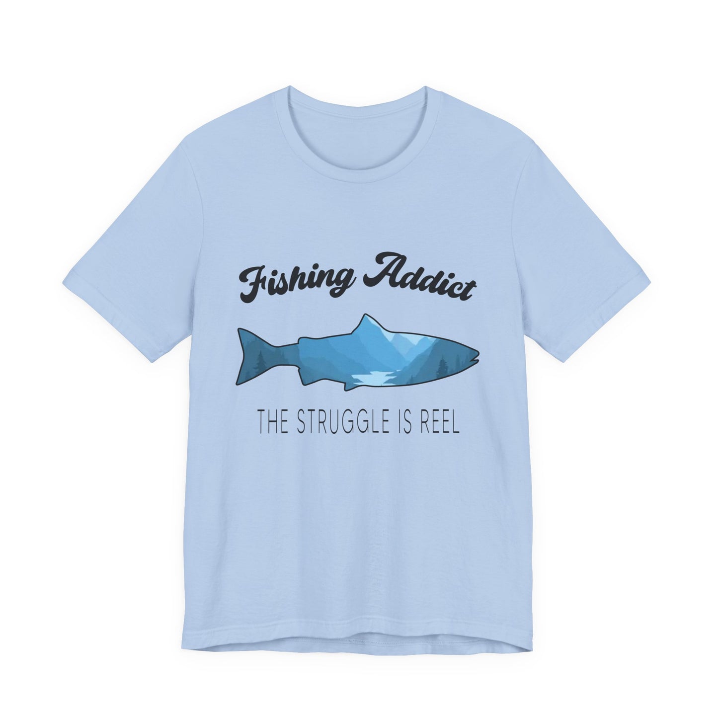 Fishing Is Addict, The Struggle Is Reel - Unisex Jersey Short Sleeve Tee - 14050