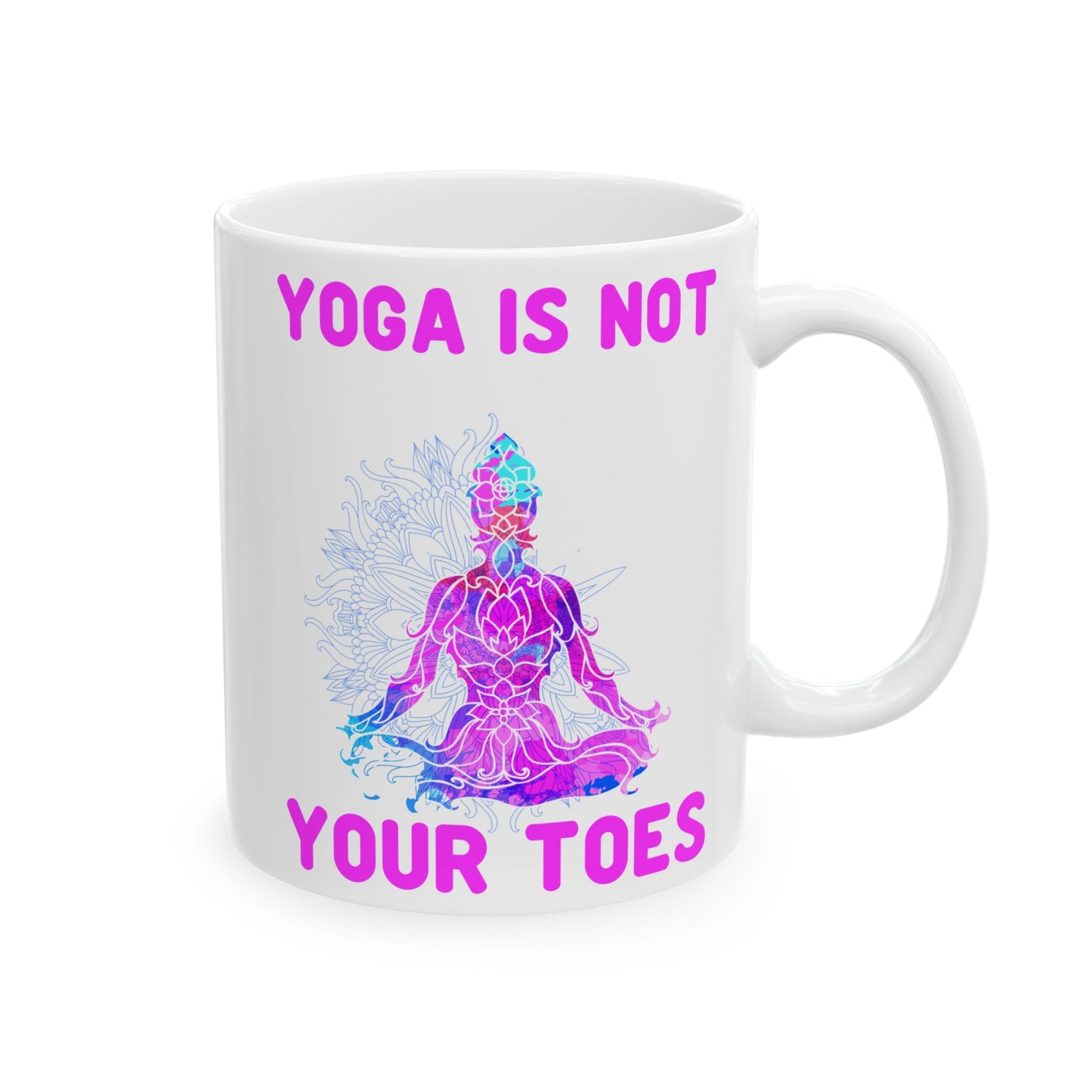 Yoga Is Not Your Toes,  Ceramic Mug - Motivational Coffee Cup, Gift for Yogis - 13167