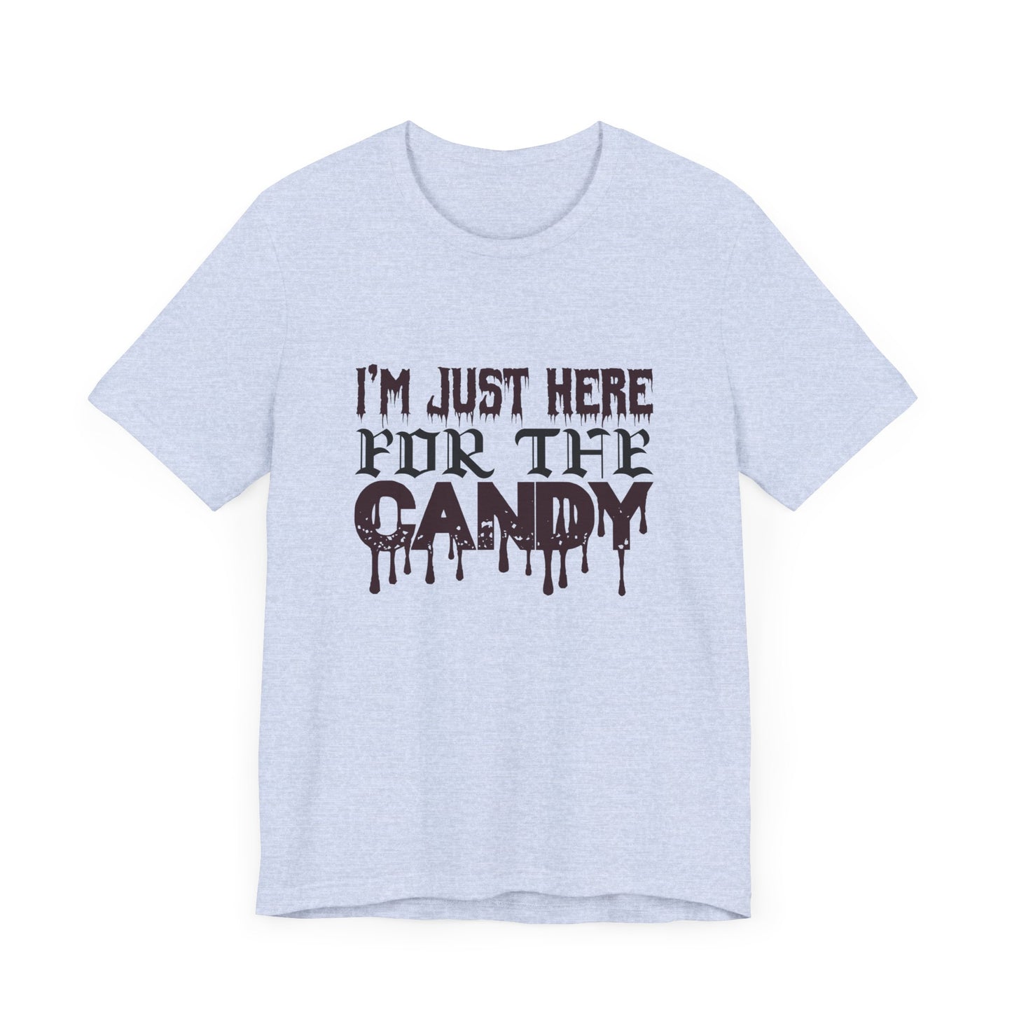 I'm Just Here For The Candy - Unisex Jersey Short Sleeve Tee