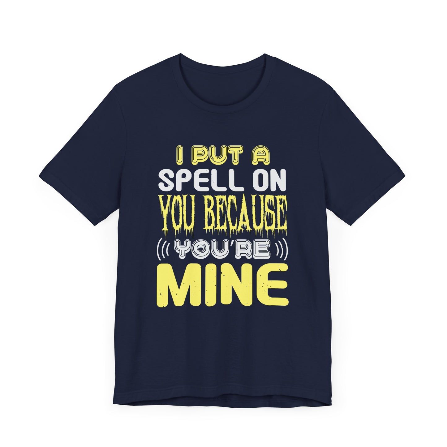I Put a Spell on You Because You're Mine - Unisex Jersey Short Sleeve Tee - 12443