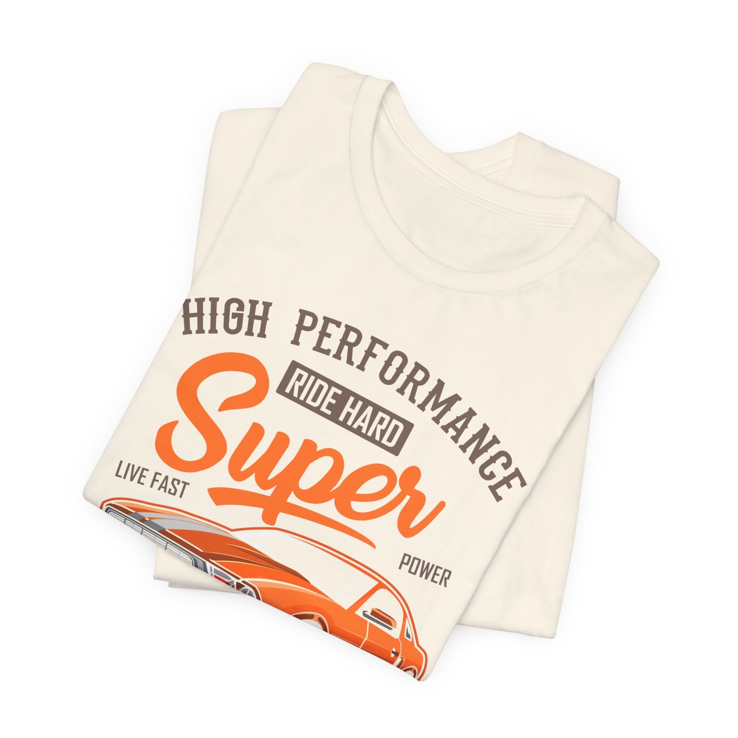 High Performance, Ride Hard, Super Power, King of the Road - Unisex Jersey Short Sleeve Tee - 12900