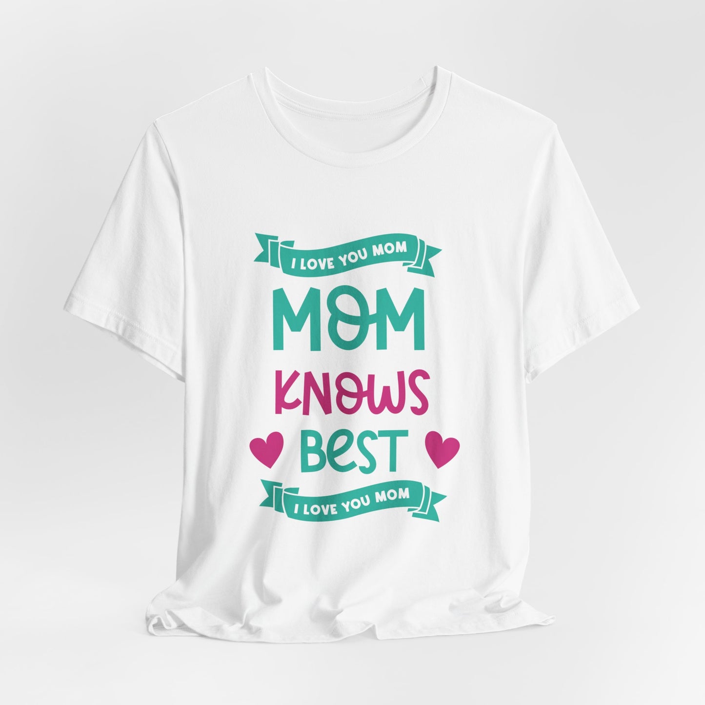 Mom Knows Best, I Love You, Mom - Unisex Jersey Short Sleeve Tee