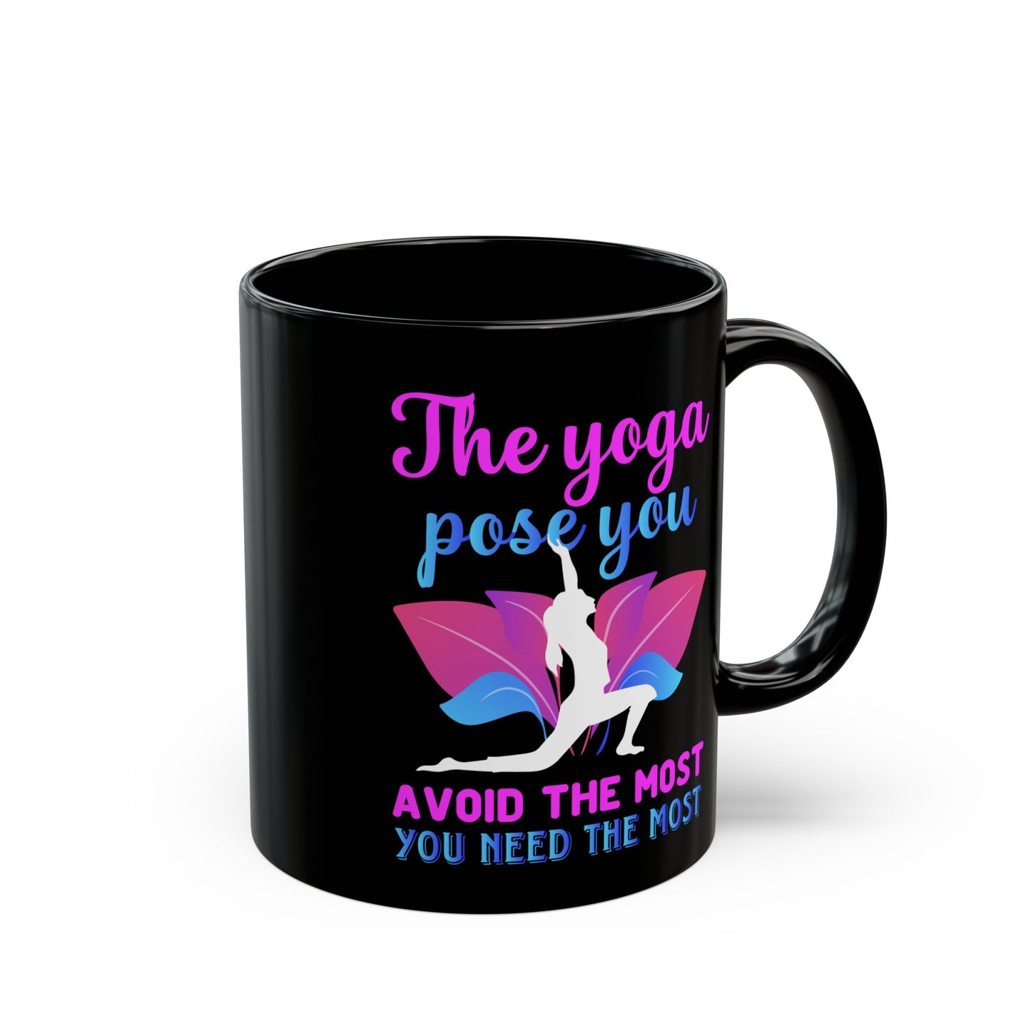 "The Yoga Pose You Avoid The Most You Need The Most" Black Mug - 13412