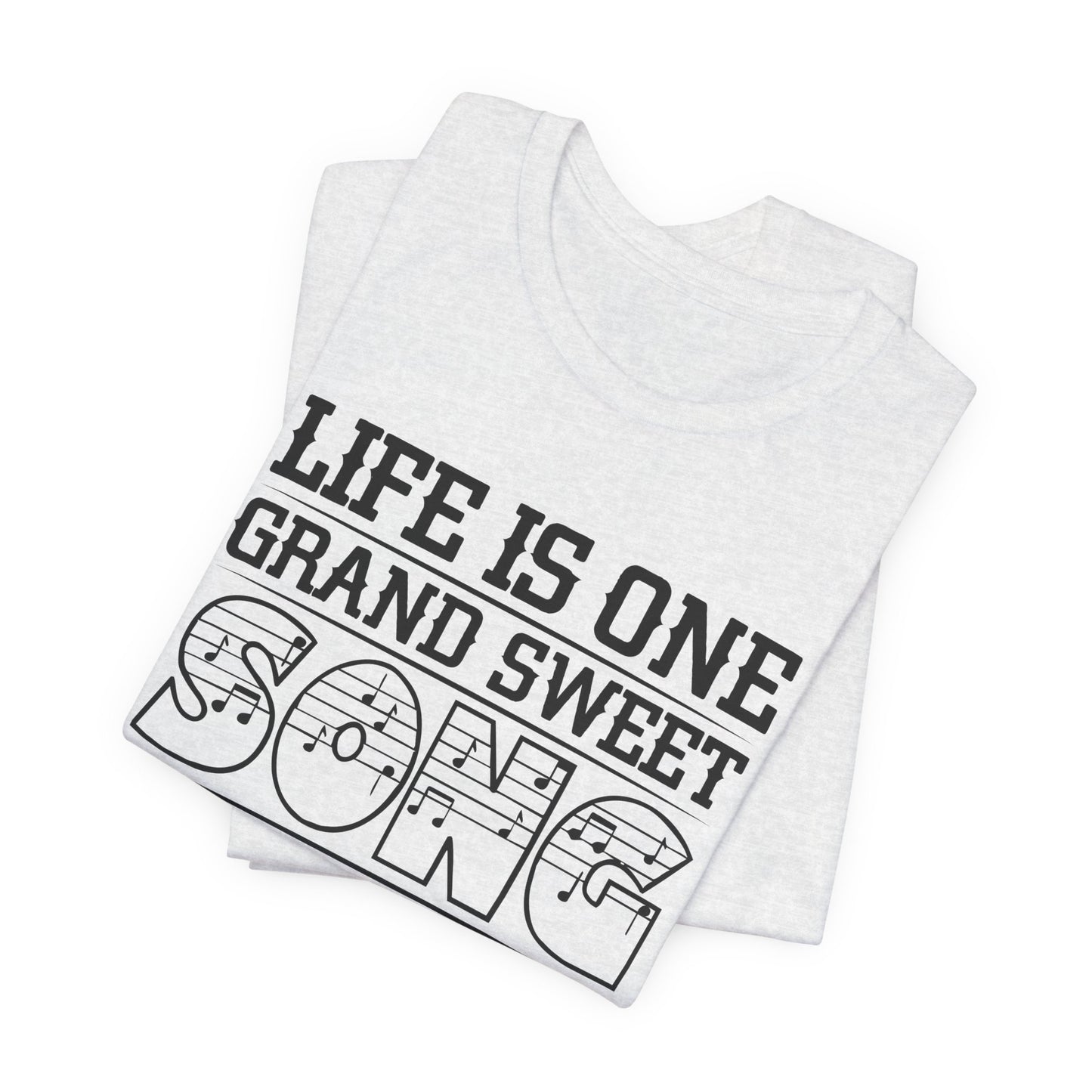 Life Is One Grand Sweet Song, So Start The Music - Unisex Jersey Short Sleeve Tee - 11910