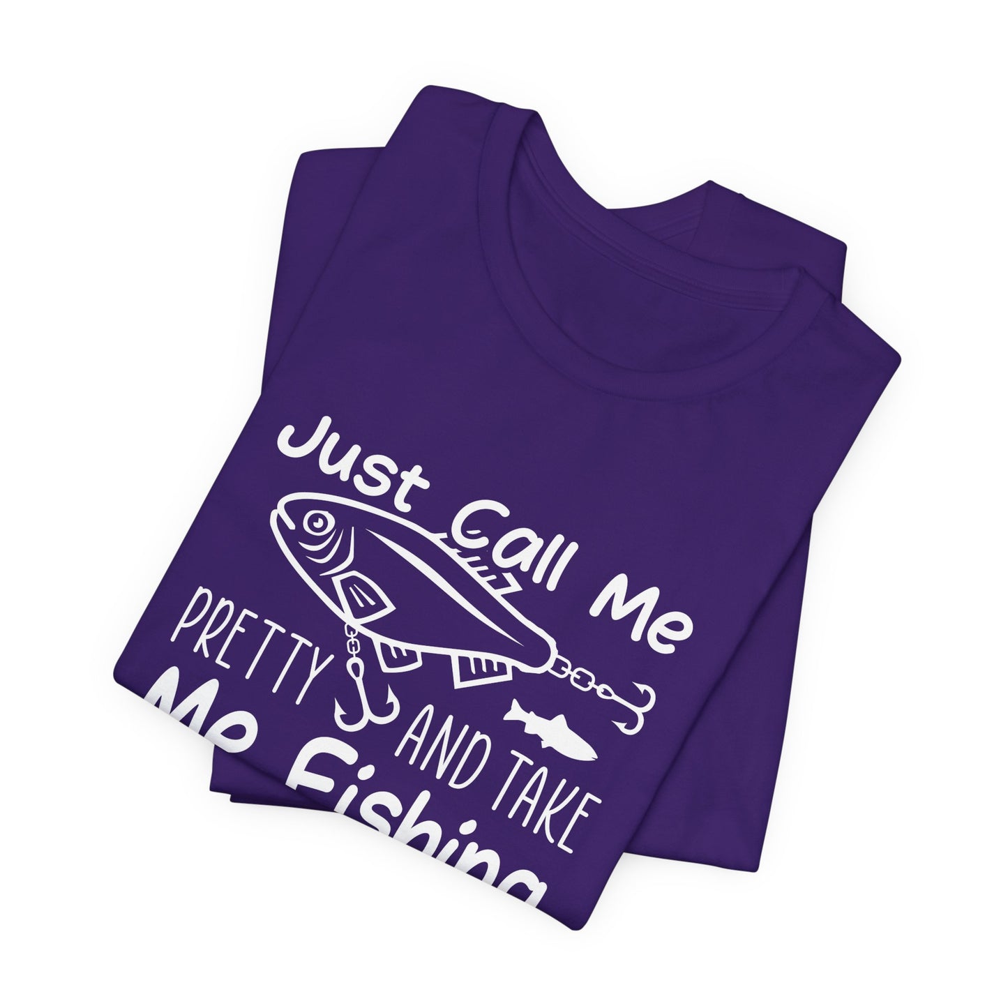 Just Call Me Pretty and Take Me Fishing - Unisex Jersey Short Sleeve Tee