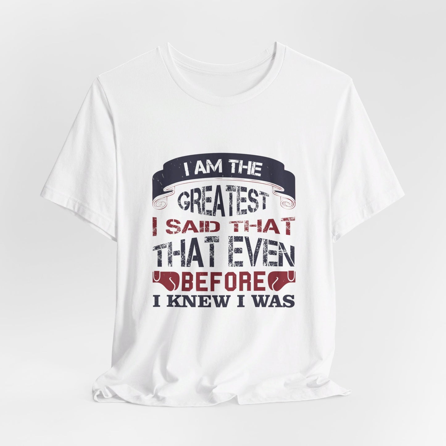 I Am the Greatest, I Said That Even Before I Knew I Was - Unisex Jersey Short Sleeve Tee