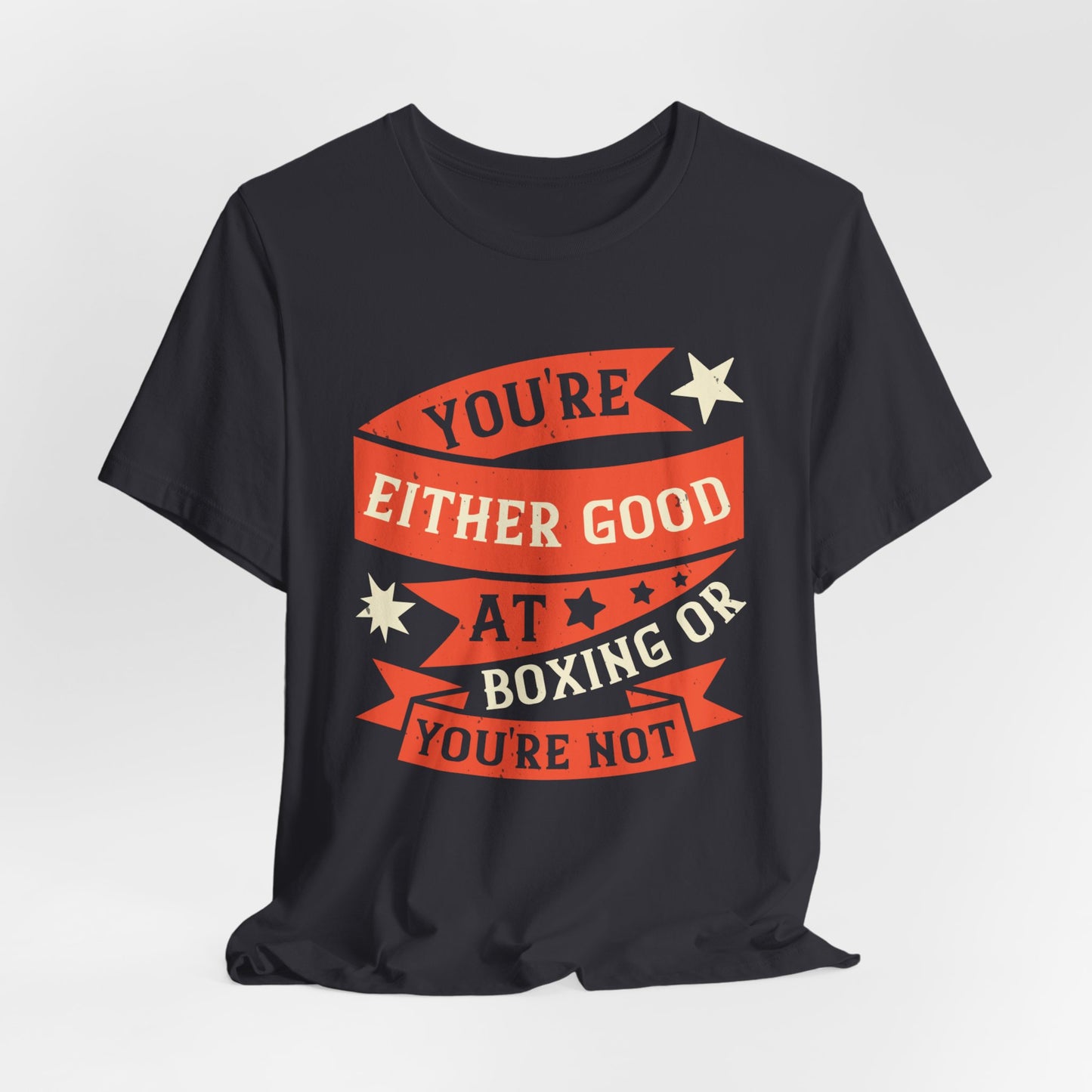 You're Either Good at Boxing, or You're Not - Unisex Jersey Short Sleeve Tee