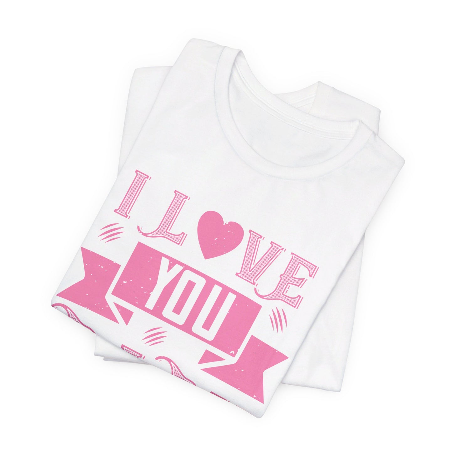 I Love You Baby - Unisex Jersey Short Sleeve Tee