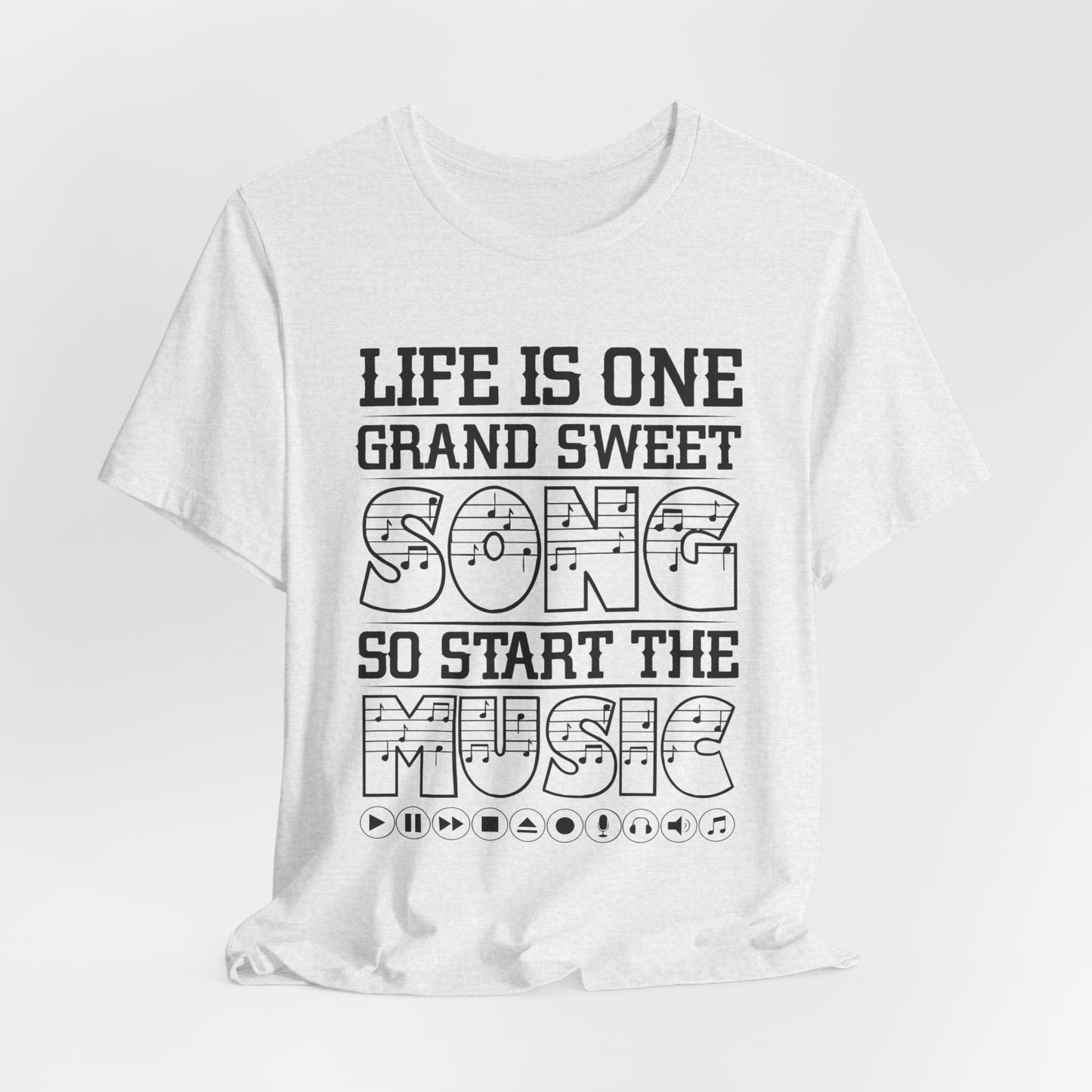 Life Is One Grand Sweet Song, So Start The Music - Unisex Jersey Short Sleeve Tee