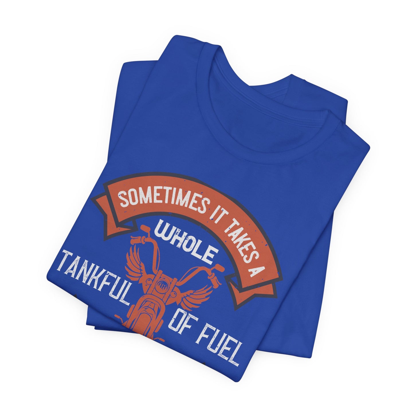 Sometimes It Takes a Whole Tankful of Fuel Before You Can Think Straight - Unisex Jersey Short Sleeve Tee