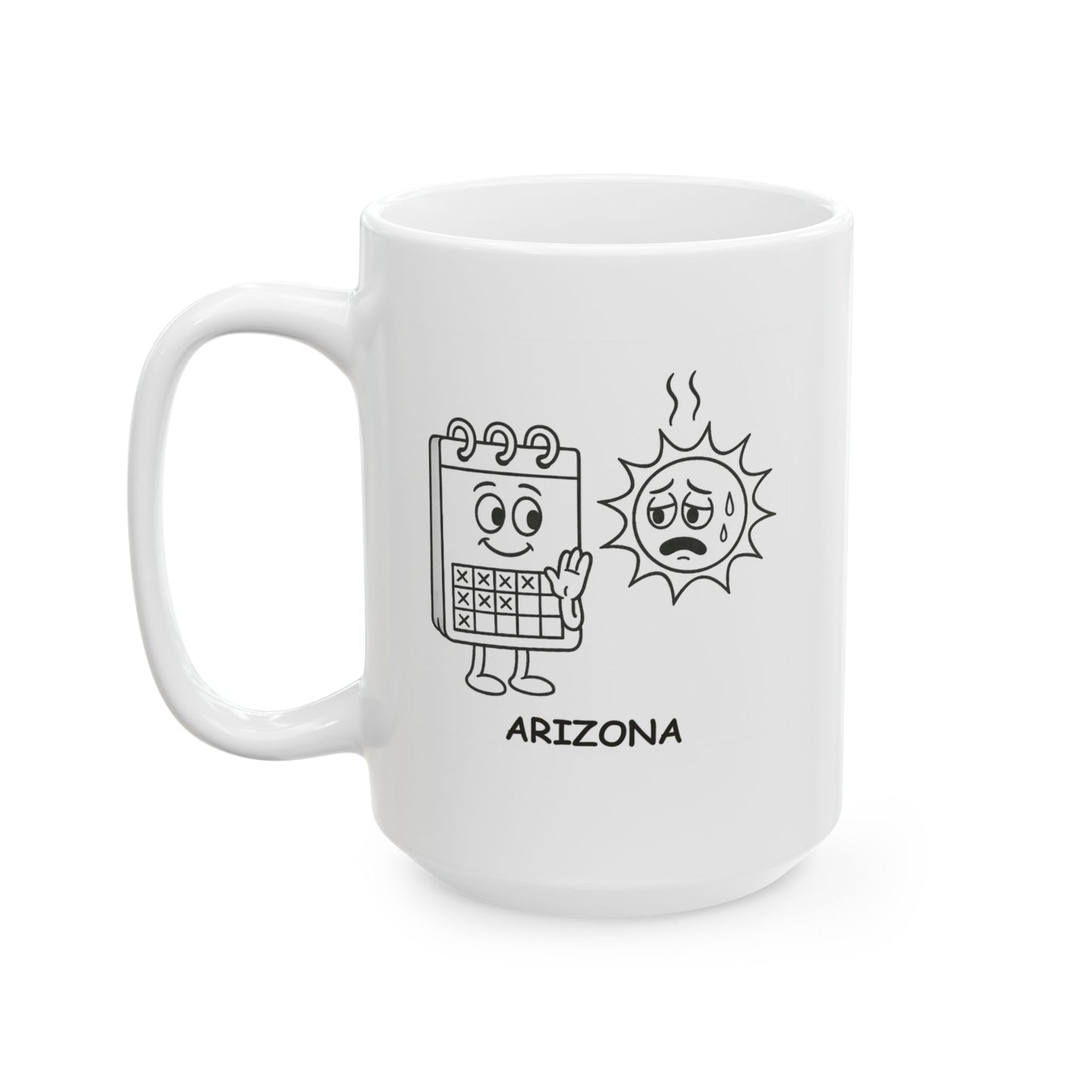 "In Arizona, we count the days until we can leave our house without sweating." Ceramic Mug -13227