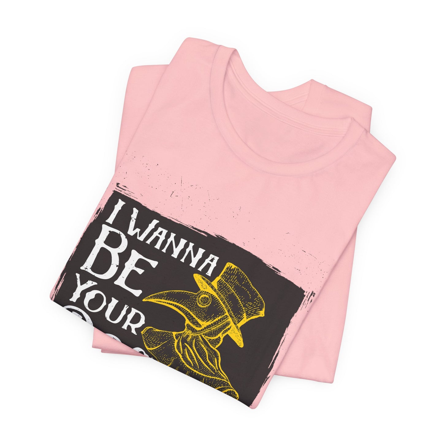 I Wanna Be Your Doctor - Unisex Jersey Short Sleeve Tee - 13853