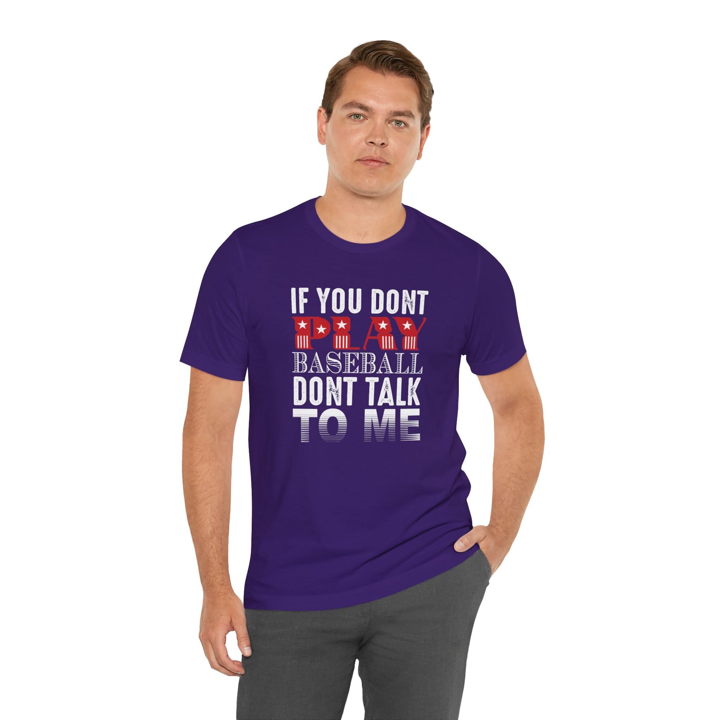 If You Don't Play Baseball, Don't Talk To Me - Unisex Jersey Short Sleeve Tee