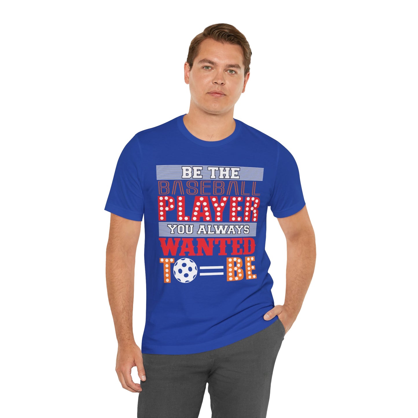 Be The Baseball Player You Always Wanted - Unisex Jersey Short Sleeve Tee - 13907