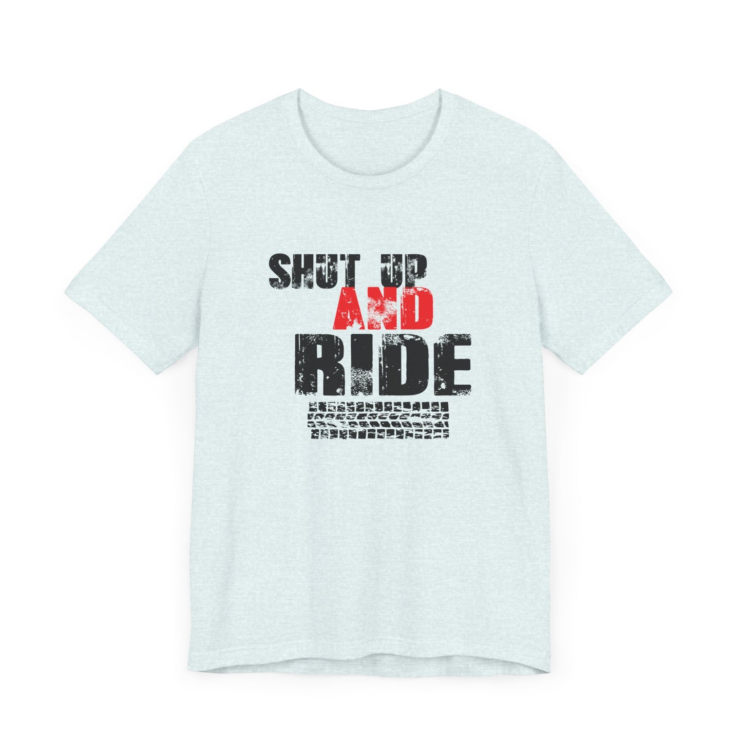 Shut Up And Ride - Unisex Jersey Short Sleeve Tee