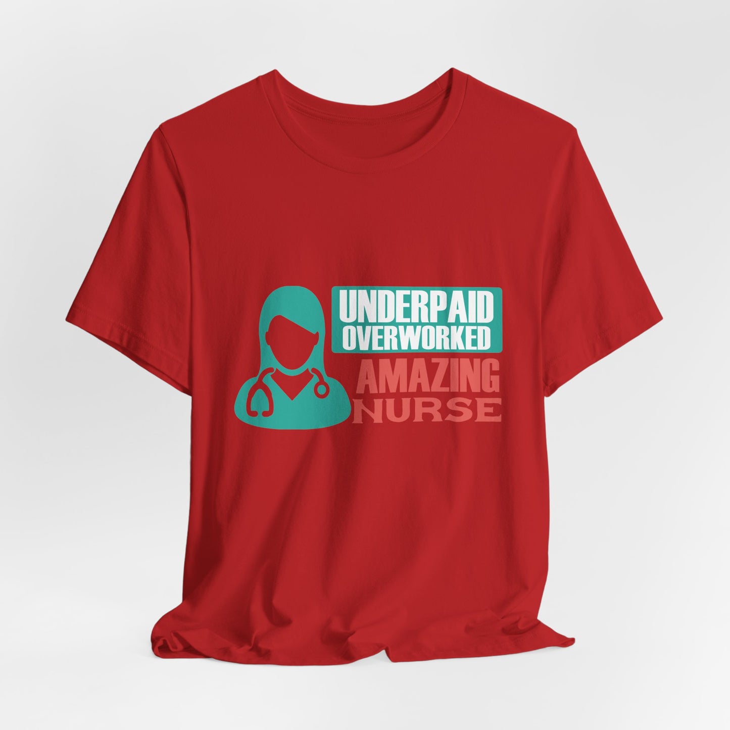 Underpaid,  Overworked, Amazing Nurse - Unisex Jersey Short Sleeve Tee - 13285