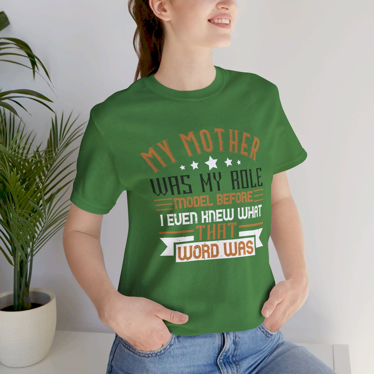 My Mother Was My Role Model Before I Even Knew What That Word Was - Unisex Jersey Short Sleeve Tee