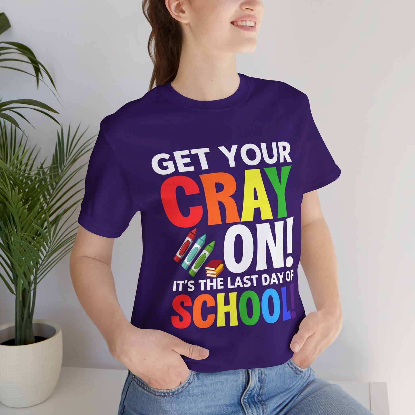 Teacher: Get Your Cray On! It's The Last Day Of School! - Unisex Jersey Short Sleeve Tee - 13481