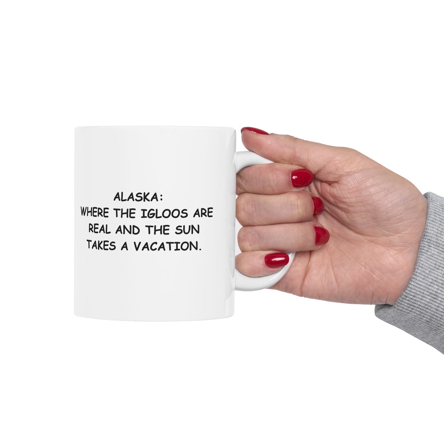 "Alaska: Where the igloos are real and the sun takes a vacation." Ceramic Mug – 13054