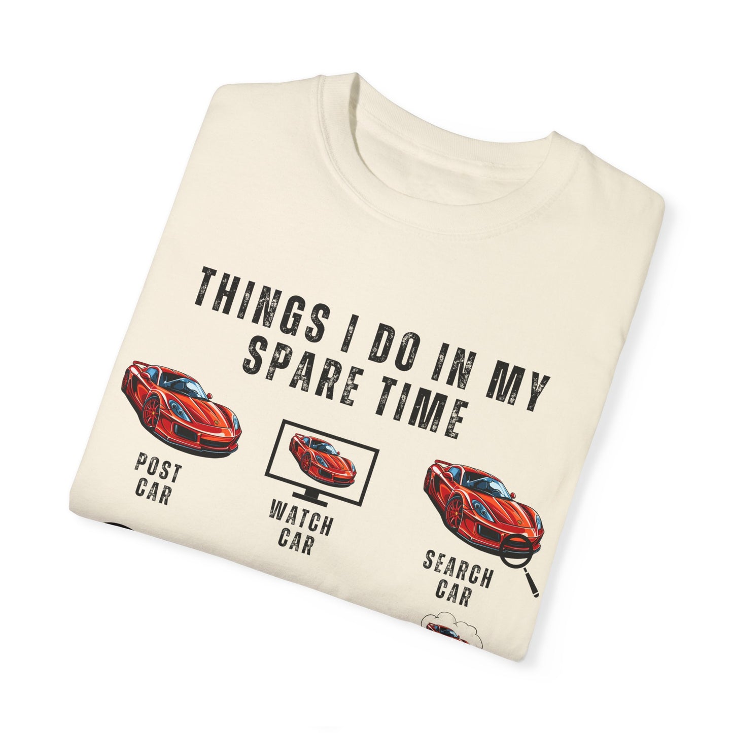 Car Lovers, Things I Do in My Spare Time - Unisex Garment-Dyed T-shirt - 10192