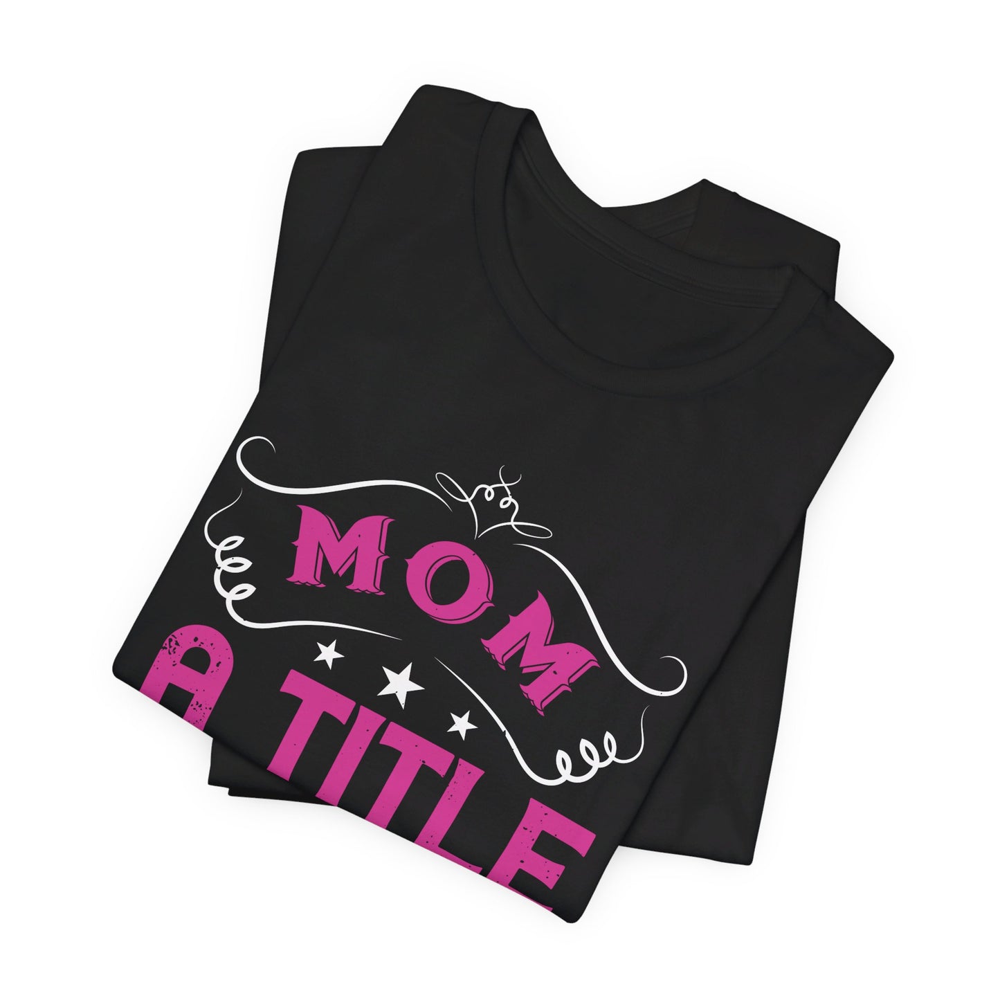 Mom, A Title Just Above Queen - Unisex Jersey Short Sleeve Tee