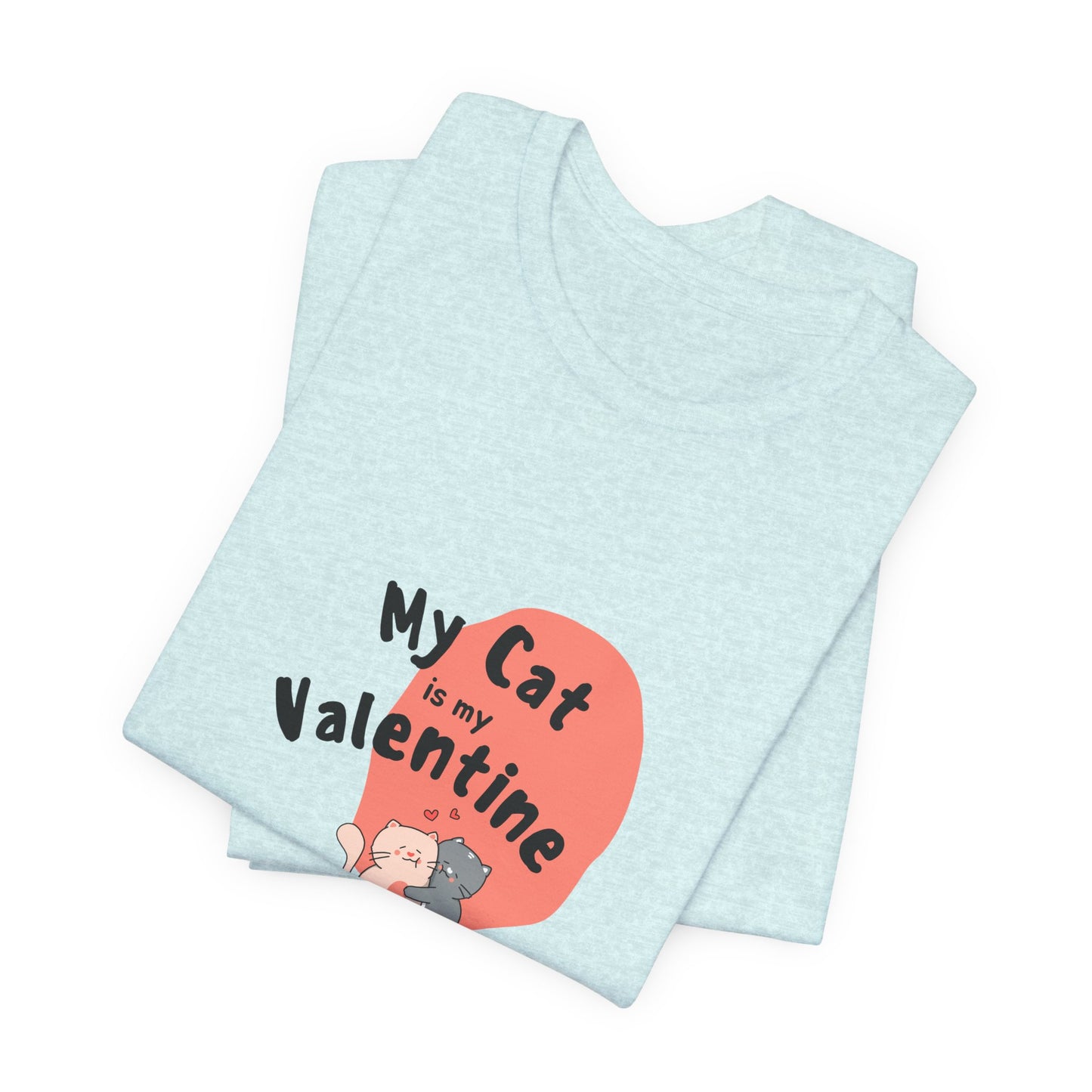 My Cat is My Valentine - Unisex Jersey Short Sleeve Tee - 11442