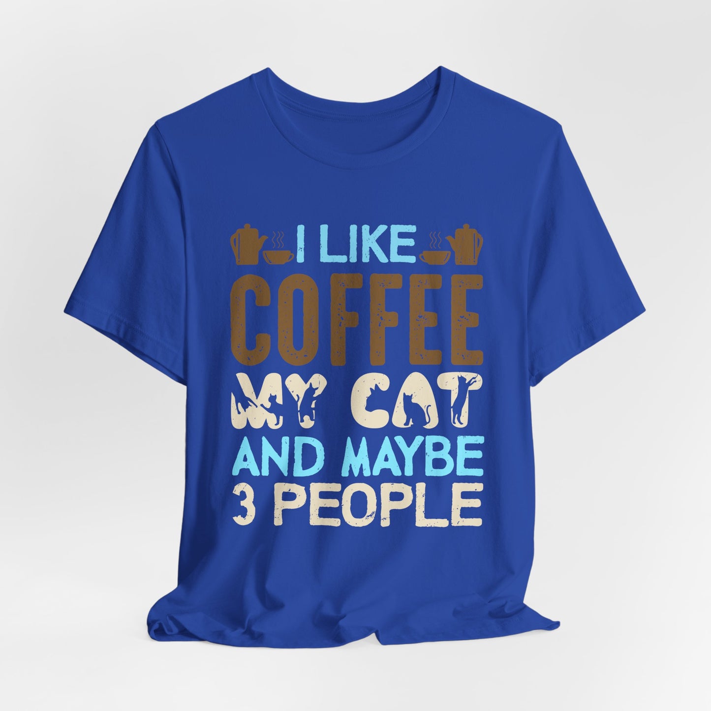 I Like Coffee, My Cat & Maybe 3 People- Unisex Jersey Short Sleeve Tee - 12556
