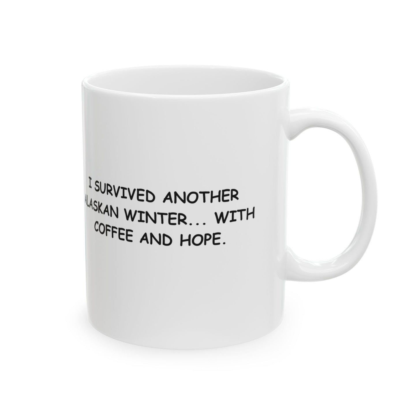 "I survived another Alaskan winter... with coffee and hope." Ceramic Mug, (11oz, 15oz) - 13019