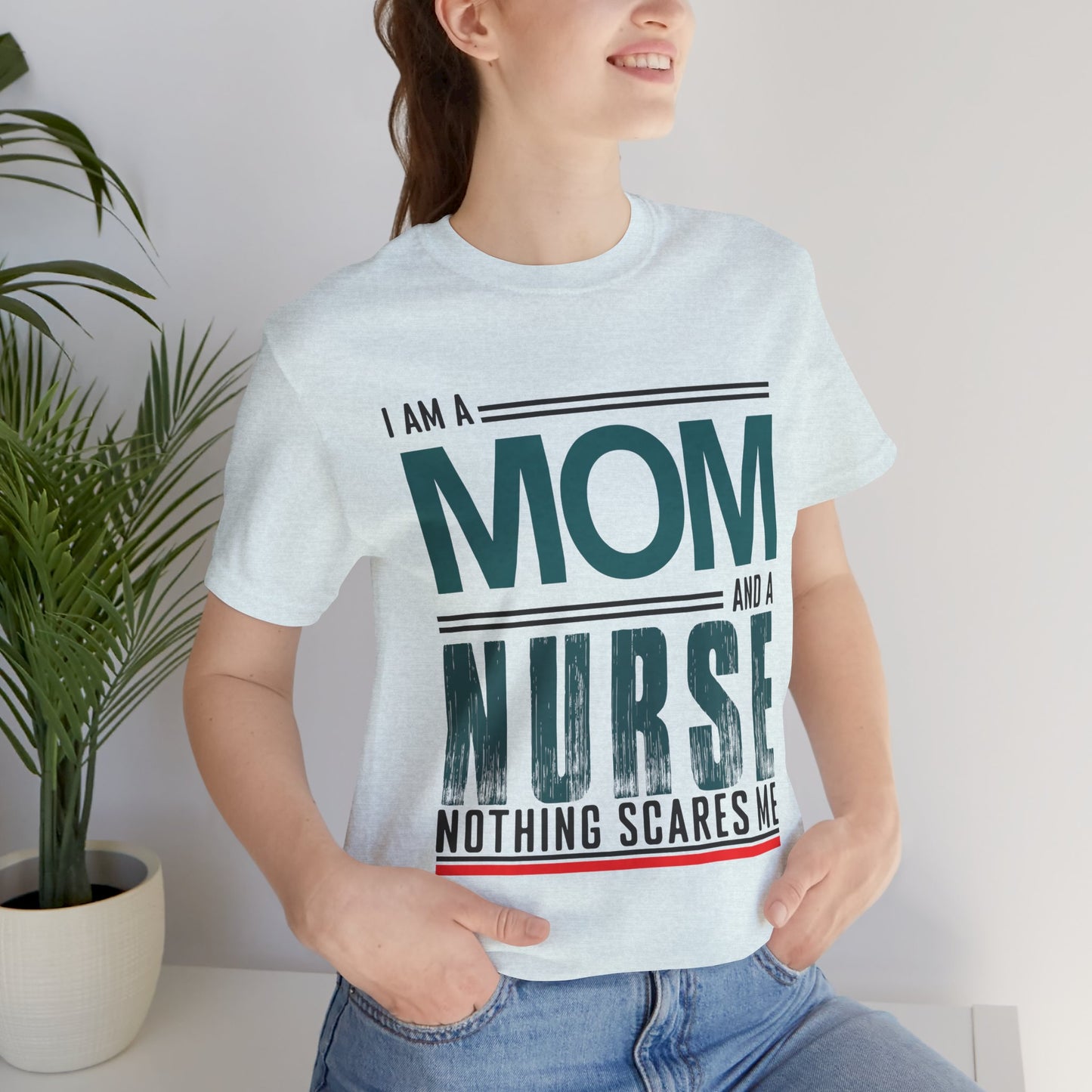 I'm A Mom & Nurse, Nothing Scares Me - Unisex Jersey Short Sleeve Tee - 13282