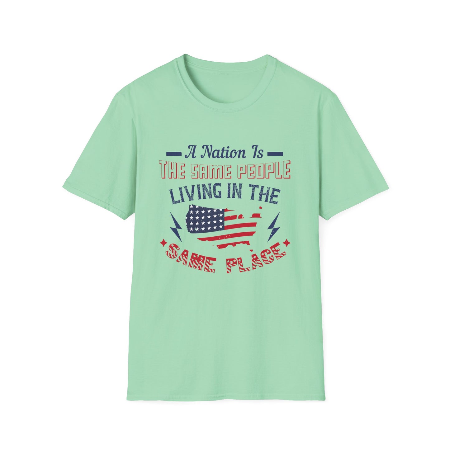 Patriotic Unisex T-Shirt - 'A Nation Is The Same People Living In The Same Place' - Ideal for Holidays, Celebrations, and Everyday Wear - 13791