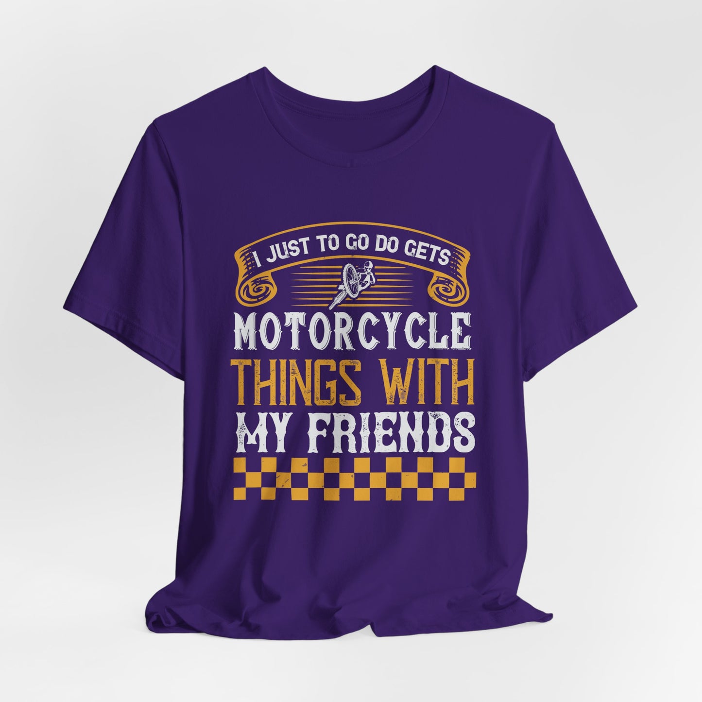 I Just Want to Go Do Motorcycle Things with My Friends - Unisex Jersey Short Sleeve Tee - 13720