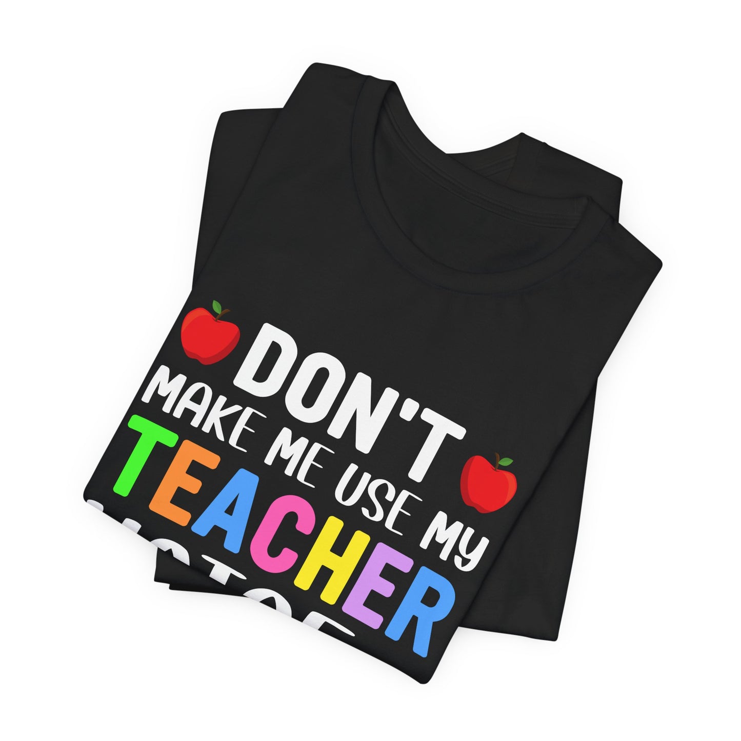 Teacher: Don't Make Me  Use My Teacher Voice - Unisex Jersey Short Sleeve Tee