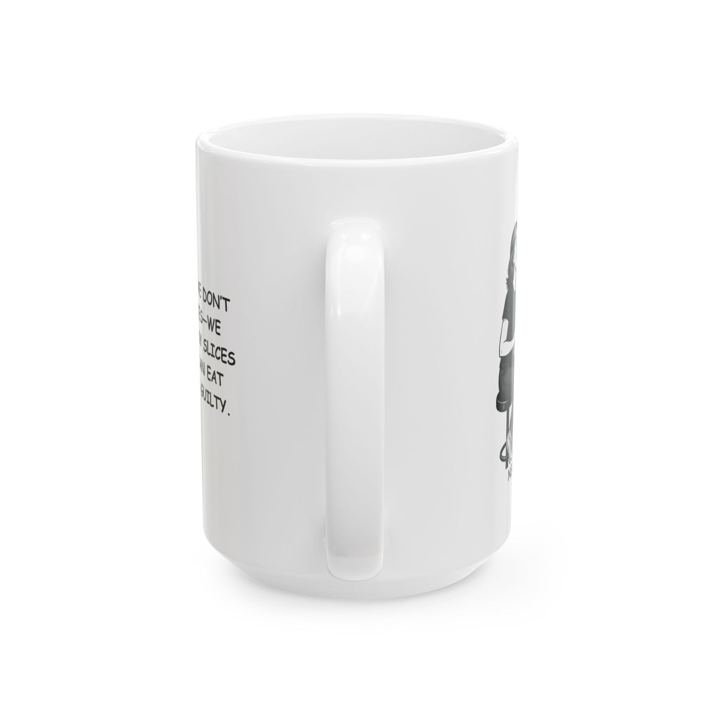 "In New York, we don’t count calories—we count how many slices of pizza we can eat before feeling guilty." Ceramic Mug, (11oz, 15oz) - 12850