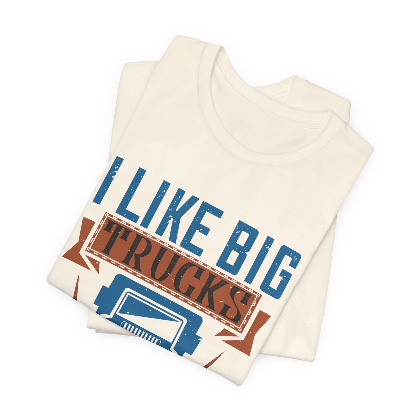 I Like Big Trucks And I Can Not Lie - Unisex Jersey Short Sleeve Tee