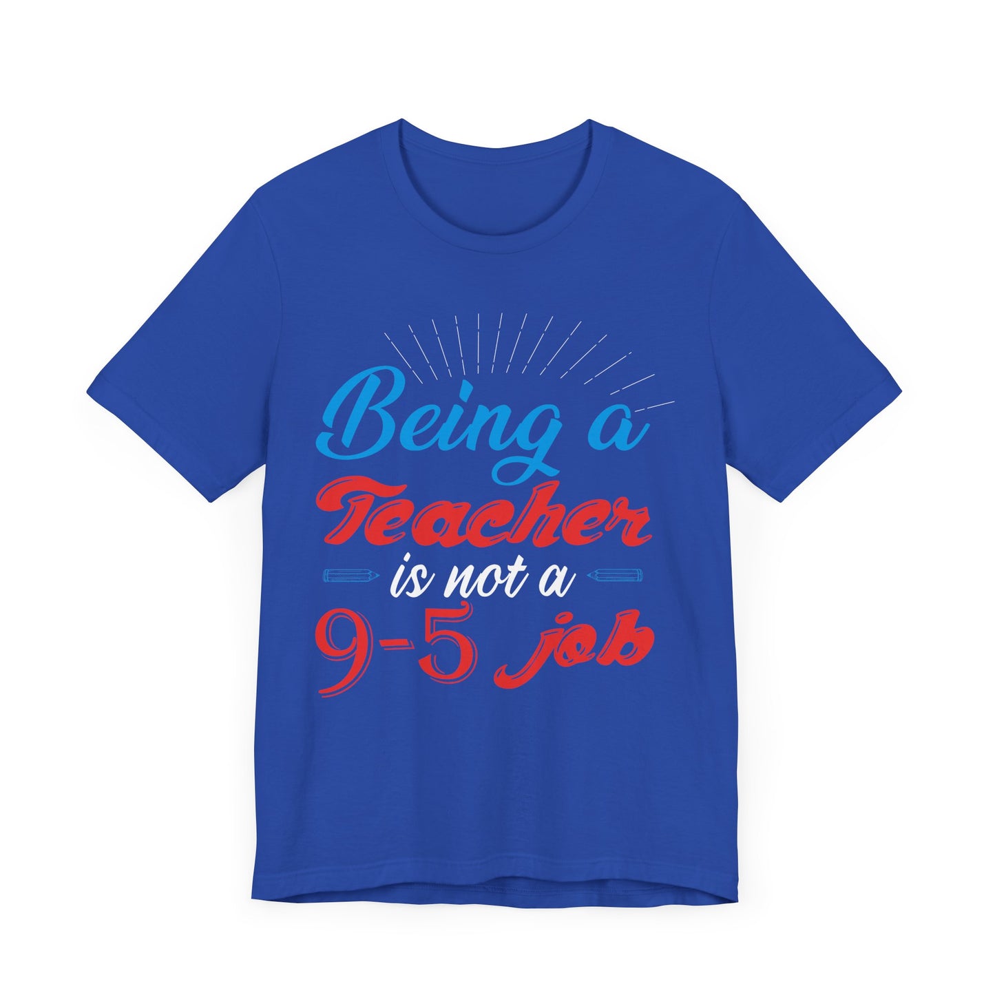 Being A Teacher Is Not A 9-5 Job - Unisex Jersey Short Sleeve Tee - 13395