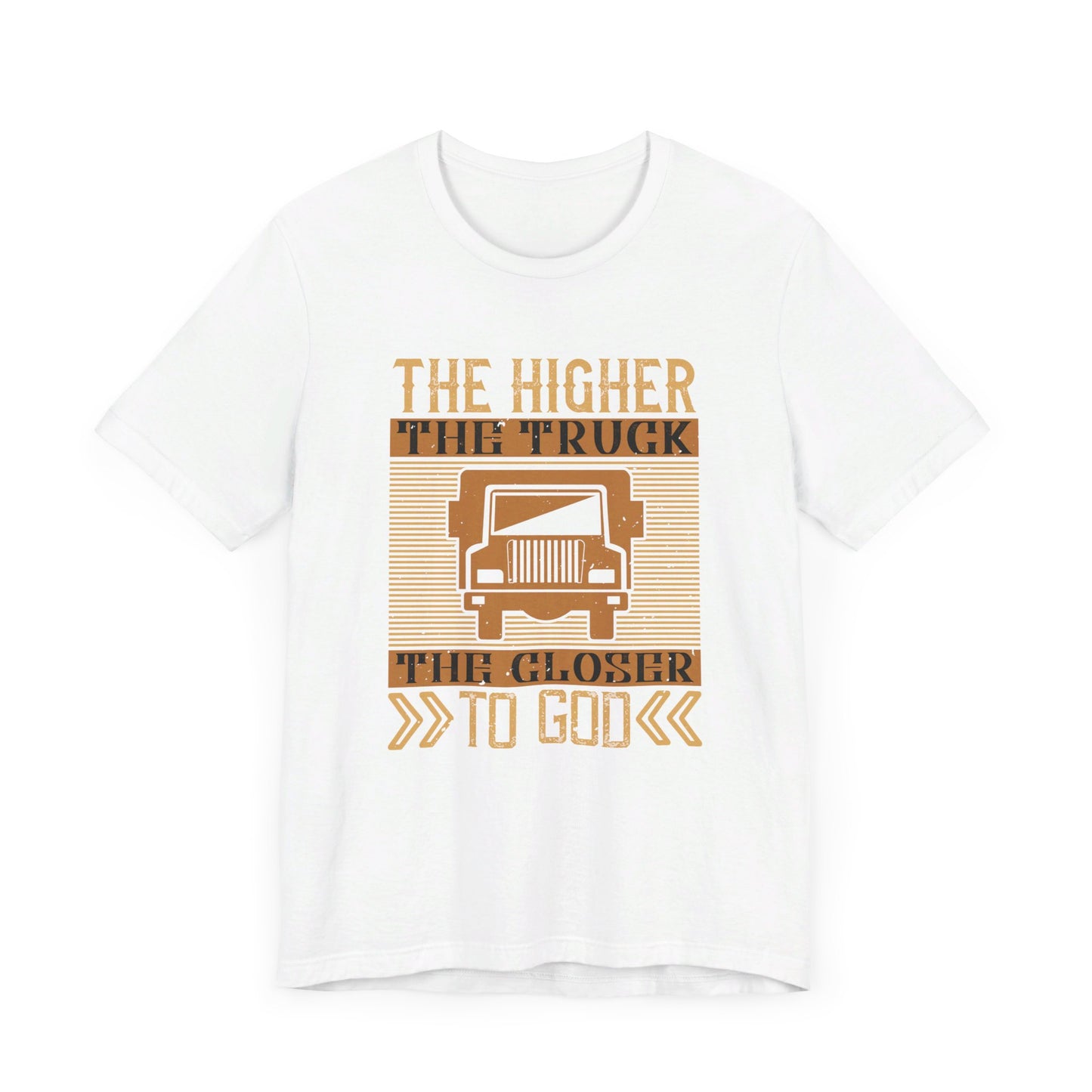 The Higher the Truck, the Closer to God - Unisex Jersey Short Sleeve Tee