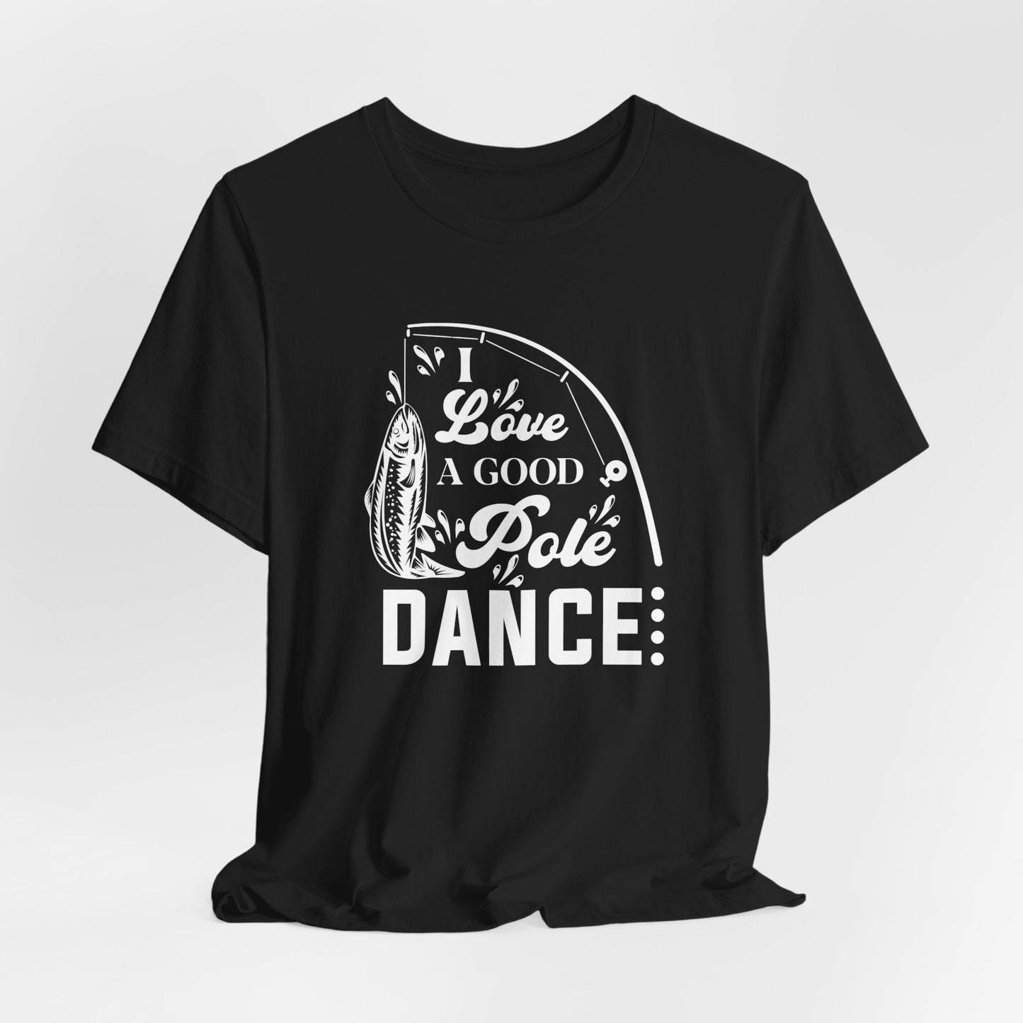 I Love A Good Pole Dance - Unisex Jersey Short Sleeve Tee