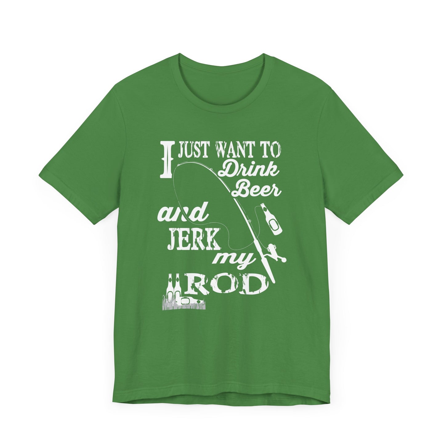 I Just Want To Drink A Beer And Jerk My Pod - Unisex Jersey Short Sleeve Tee