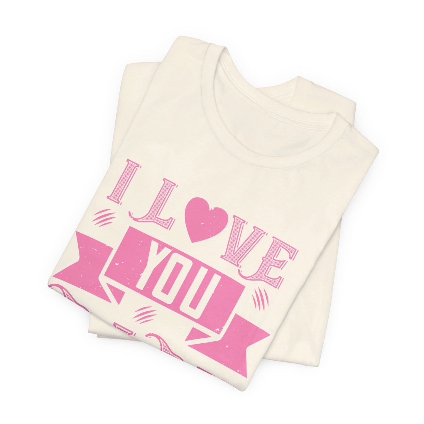 I Love You Baby - Unisex Jersey Short Sleeve Tee