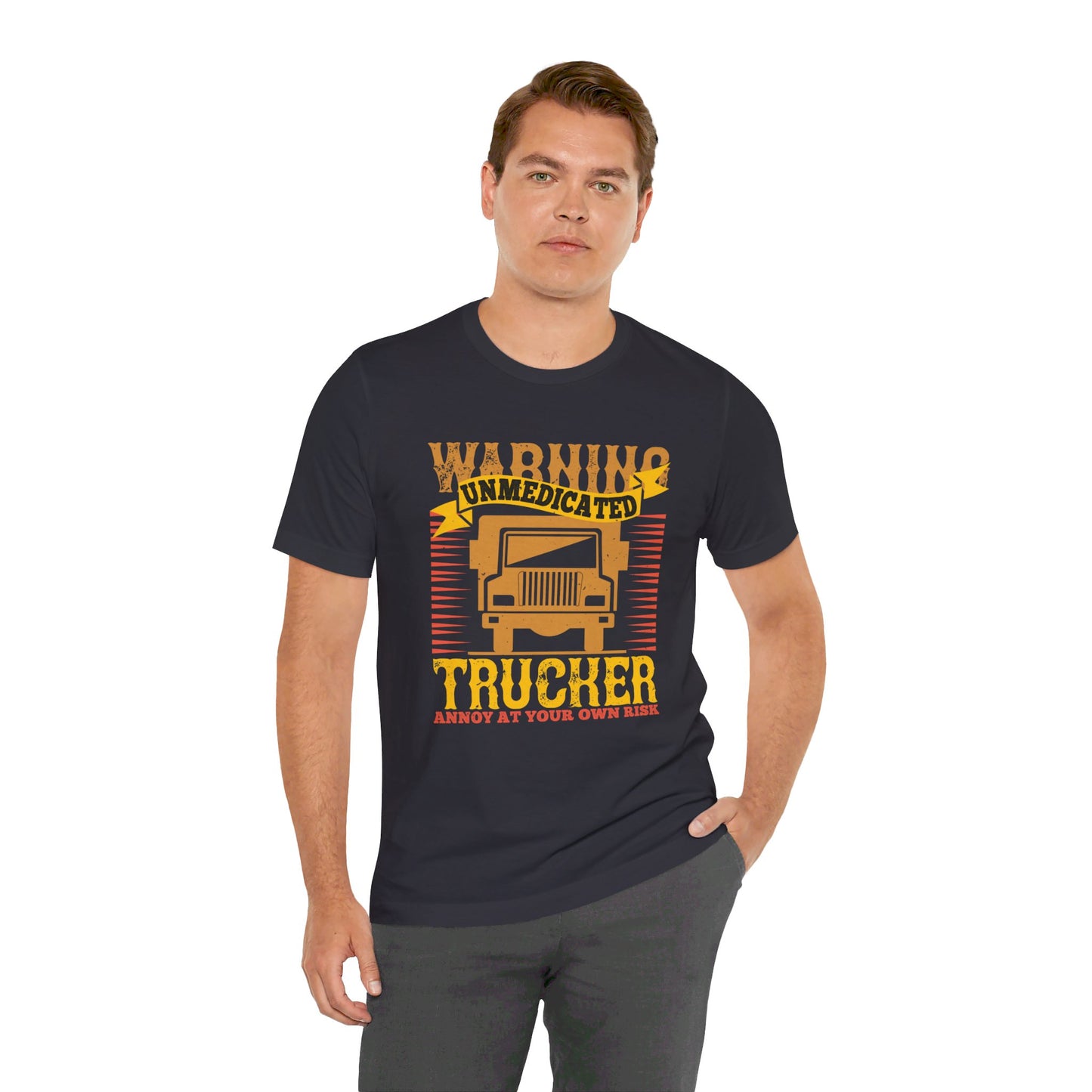 Warning Unmedicated Trucker Annoy At Your Own Risk - Unisex Jersey Short Sleeve Tee